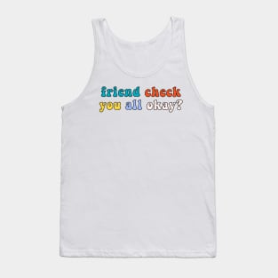 Friend Check You All Okay? Retro Vintage Trendy Meme Quote Saying Tank Top